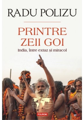 Printre zeii goi - India, intre extaz si miracol