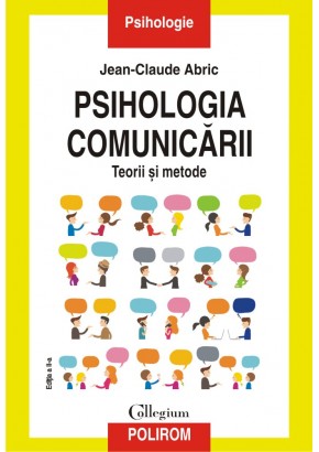 Psihologia comunicarii Teorii si metode Editia a II-a revazuta si adaugita