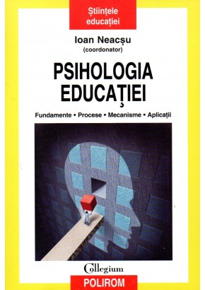 Psihologia educatiei. Fundamente. Procese. Mecanisme. Aplicatii, Ioan Neacsu