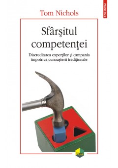 Sfarsitul competentei. Discreditarea expertilor si campania impotriva cunoasterii traditionale