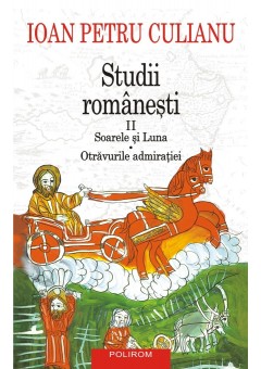 Studii romanesti II Soarele si Luna • Otravurile admiratiei (editie noua)