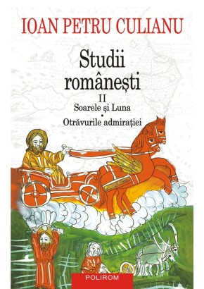 Studii romanesti II Soarele si Luna • Otravurile admiratiei (editie noua)