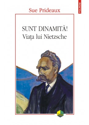 Sunt dinamita! Viata lui Nietzsche