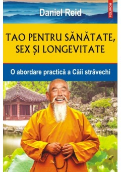 Tao pentru sanatate, sex si longevitate O abordare practica a Caii stravechi