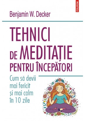 Tehnici de meditatie pentru incepatori Cum sa devii mai fericit si mai calm in 10 zile