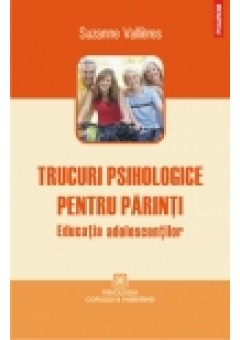 Trucuri psihologice pentru parinti. Educatia adolescentilor