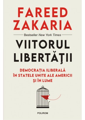 Viitorul libertatii Democratia iliberala in Statele Unite ale Americii si in lume