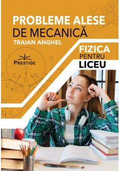 Probleme alese de mecanica Fizica pentru liceu