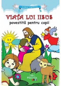 Viata lui Iisus povestita pentru copii