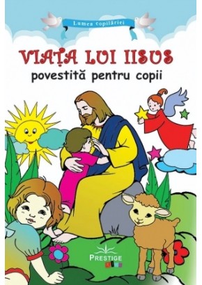 Viata lui Iisus povestita pentru copii