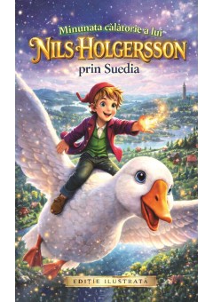 Minunata calatorie a lui Nils Holgersson prin Suedia - Selma Lagerlof