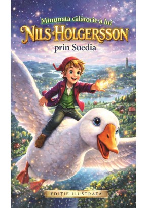 Minunata calatorie a lui Nils Holgersson prin Suedia - Selma Lagerlof