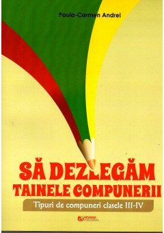 Sa dezlegam tainele compunerii. Tipuri de compuneri clasele III-IV