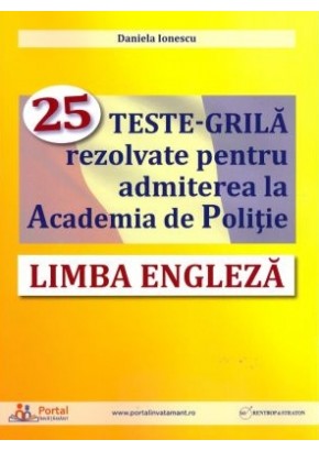 Limba engleza 25 teste-grila rezolvate pentru admiterea la Academia de Politie