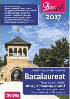 Pregatirea examenului de bacalaureat in 30 de saptamani la Limba si Literatura Romana, profil umanist 2017