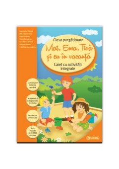 Mat, Ema, Tica si eu in vacanta . Caiet cu activitati integrate pentru clasa pregatitoare