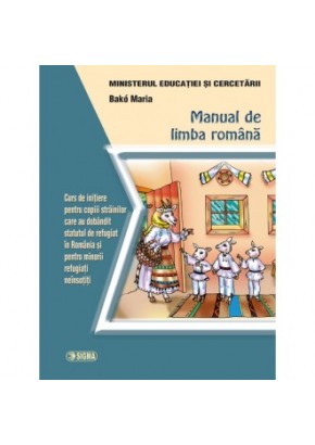 Manual de limba romana. Curs de initiere pentru copiii strainilor care au dobandit statutul de refugiat in Romania si pentru minorii refugiati neinsotiti