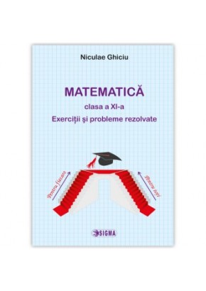 Matematica clasa a XI-a. Exercitii si probleme rezolvate