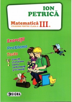 Matematica Ion Petrica culegere pentru clasa a III-a