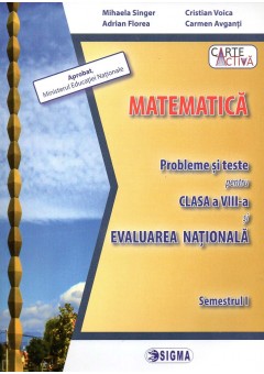 Matematica. Probleme si teste pentru clasa a VIII-a si Evaluarea Nationala. Semestrul I