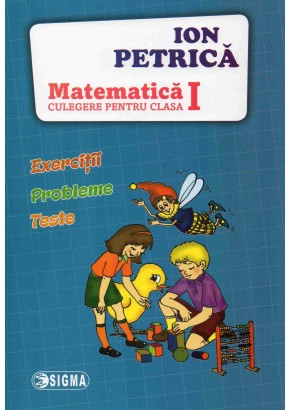 Matematica. Ion Petrica - Culegere pentru clasa I