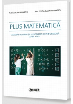 Plus matematica : culegere de exercitii si probleme de performanta clasa a IV-a
