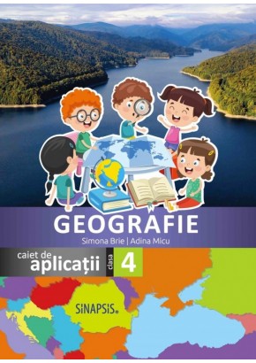 Geografie caiet de aplicatii pentru clasa a IV-a Editia 2023