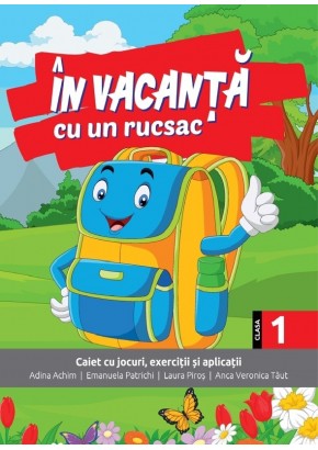 In vacanta cu un rucsac caiet cu jocuri, exercitii si aplicatii pentru clasa I