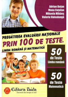 Pregatirea Evaluarii Nationale prin 100 de teste Limba romana si matematica