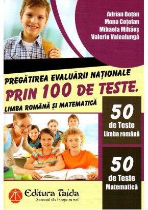 Pregatirea Evaluarii Nationale prin 100 de teste Limba romana si matematica