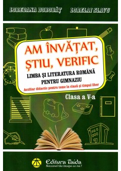 Am invatat, stiu, verific limba si literatura romana pentru gimnaziu Auxiliar didactic pentru teme la clasa si timpul liber clasa a V-a