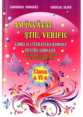 Am invatat, stiu, verific limba si literatura romana pentru clasa a VI-a