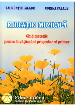 Educatie muzicala. Ghid metodic pentru invatamantul prescolar si primar