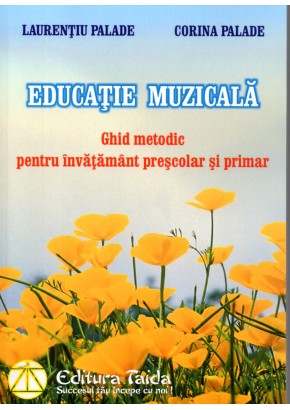 Educatie muzicala. Ghid metodic pentru invatamantul prescolar si primar