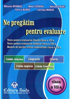 Ne pregatim pentru evaluare, clasa a VII-a Limba si literatura romana, Geografie, Istorie, Limba Engleza, Limba Franceza