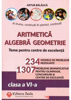 Aritmetica Algebra Geometrie Olimpiade, concursuri si centre de excelenta, clasa a VI-a Editia a X-a