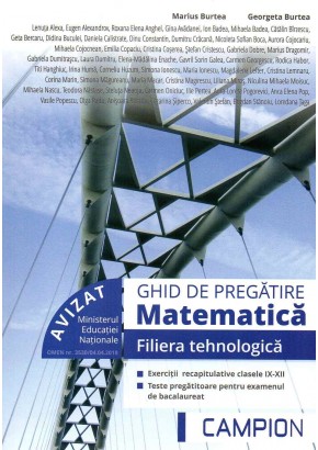 Ghid de pregatire matematica filiera tehnologica. Exercitii recapitulative pentru clasele IX-XII, teste pregatitoare pentru examanul de bacalaureat.