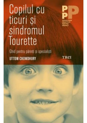 Copilul cu ticuri si sindromul Tourette. Ghid pentru parinti si specialisti