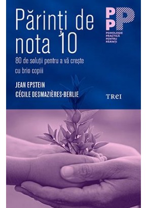 Parinti de nota 10. 80 de solutii pentru a va creste cu brio copiii