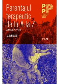 Parentajul terapeutic de la A la Z. Strategii si solutii