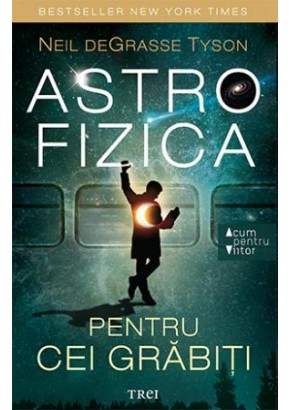 Astrofizica pentru cei grabiti