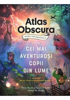 Atlas Obscura: ghidul exploratorului pentru cei mai aventurosi copii din lume