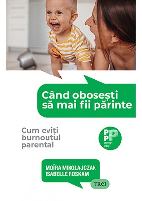 Cand obosesti sa mai fii parinte Cum eviti burnoutul parental