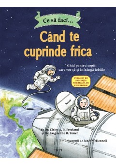 Ce sa faci... cand te cuprinde frica Ghid pentru copiii care vor sa-si infranga fobiile