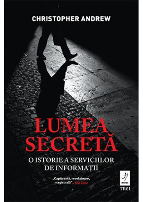 Lumea secreta O istorie a serviciilor de informatii