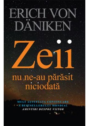 Zeii nu ne-au parasit niciodata