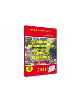 Circulatie rutiera pe intelesul tuturor pentru obtinerea permisului de conducere. 2024