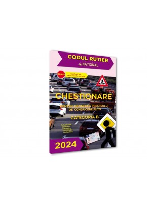 Chestionare pentru obtinerea permisului de conducere auto. Categoria B-2024