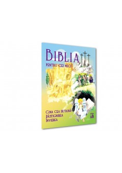 Biblia pentru cei mici - Cina cea de taina, Rastignirea, Invierea