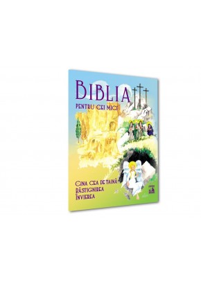 Biblia pentru cei mici - Cina cea de taina, Rastignirea, Invierea